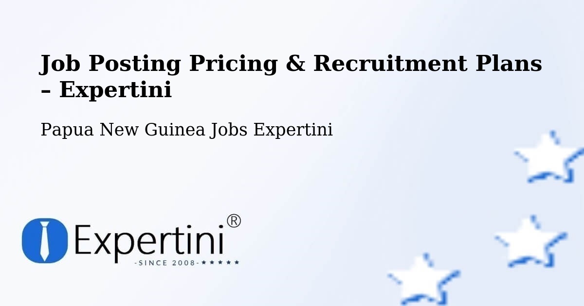 Job Posting Pricing & Recruitment Plans – Usino Bundi - Usino Bundi, Papua New Guinea Jobs Expertini